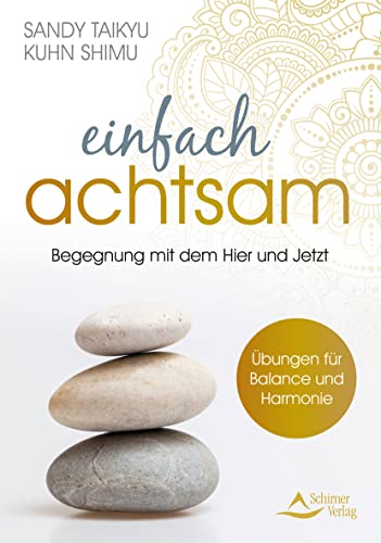 Einfach achtsam: Wahres Leben ist die Begegnung mit dem Augenblick – Übungen für Balance und Harmonie Einfach achtsam: Wahres Leben ist die Begegnung mit dem Augenblick – Übungen für Balance und Harmonie von Schirner Verlag