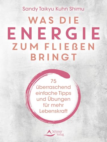 Was die Energie zum Fließen bringt: 75 überraschend einfache Tipps und Übungen für mehr Lebenskraft von Schirner Verlag