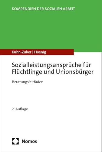 Sozialleistungsansprüche für Flüchtlinge und Unionsbürger: Beratungsleitfaden (Kompendien der Sozialen Arbeit) von Nomos Verlags GmbH