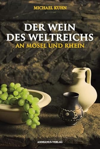 Der Wein des Weltreichs - An Mosel und Rhein Der Wein des Weltreichs - An Mosel und Rhein