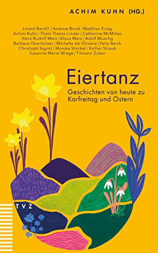 Eiertanz: Geschichten von heute zu Karfreitag und Ostern Eiertanz: Geschichten von heute zu Karfreitag und Ostern