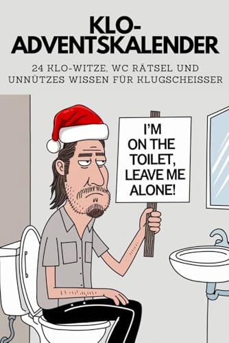 Klo Adventskalender: 24 Klo Witze, WC Rätsel, Fun Facts, Wortspiele und unnützes Wissen für Klugscheißer von Independently published