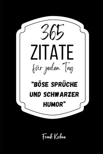 365 Zitate für jeden Tag - Böse Sprüche und schwarzer Humor 365 Zitate für jeden Tag - Böse Sprüche und schwarzer Humor von Independently published