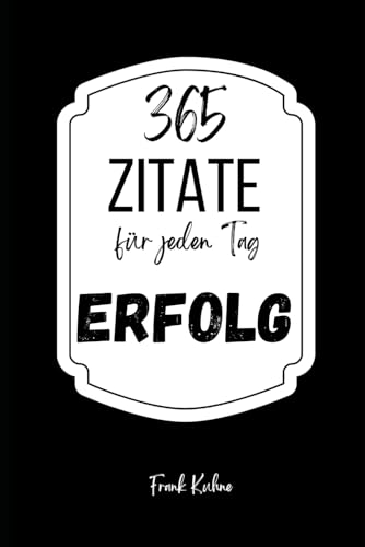 365 Zitate für jeden Tag "Erfolg" 365 Zitate für jeden Tag "Erfolg" von Independently published