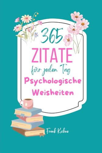 365 Zitate für jeden Tag - Psychologische Weisheiten 365 Zitate für jeden Tag - Psychologische Weisheiten von Independently published