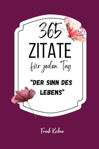 365 Zitate für jeden Tag "Sinn des Lebens" 365 Zitate für jeden Tag "Sinn des Lebens" von Independently published