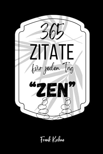 365 Zitate für jeden Tag "Zen" 365 Zitate für jeden Tag "Zen" von Independently published