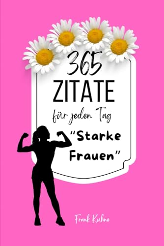 365 Zitate für jeden Tag starke Frauen 365 Zitate für jeden Tag starke Frauen von Independently published