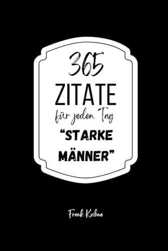 365 Zitate für jeden Tag starke Männer 365 Zitate für jeden Tag starke Männer von Independently published