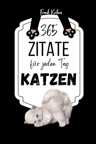 365 Zitate für jeden Tag: Katzen 365 Zitate für jeden Tag: Katzen von Independently published