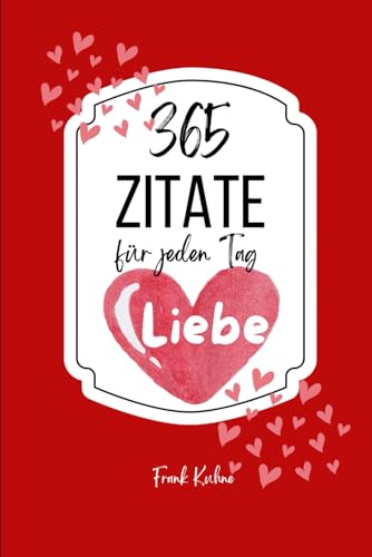 365 Zitate für jeden Tag: Liebe 365 Zitate für jeden Tag: Liebe von Independently published