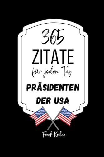 365 Zitate für jeden Tag: Präsidenten der USA 365 Zitate für jeden Tag: Präsidenten der USA von Independently published