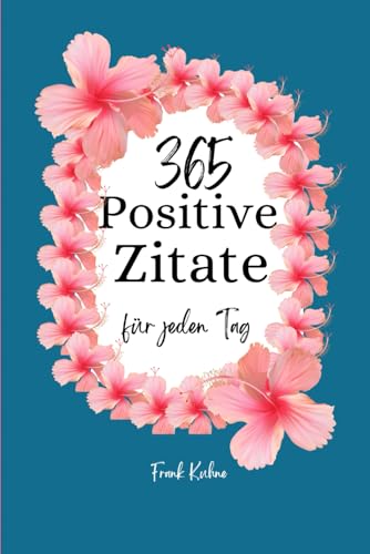 365 positive Zitate: für jeden Tag 365 positive Zitate: für jeden Tag von Independently published