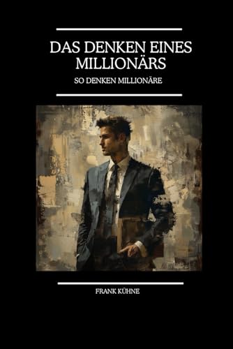 Das Denken eines Millionärs: So denken Millionäre