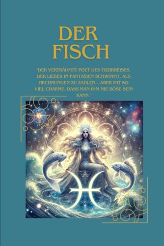 Der Fisch: Der verträumte Poet des Tierkreises, der lieber in Fantasien schwimmt, als Rechnungen zu zahlen - aber mit so viel Charme, dass man ihm nie böse sein kann. Der Fisch: Der verträumte Poet des Tierkreises, der lieber in Fantasien schwimmt, als Rechnungen zu zahlen - aber mit so viel Charme, dass man ihm nie böse sein kann. von Independently published
