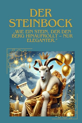 Der Steinbock: wie ein Stein, der den Berg hinaufrollt - nur eleganter Der Steinbock: wie ein Stein, der den Berg hinaufrollt - nur eleganter von Independently published