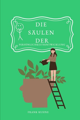 Die Säulen der Persönlichkeitsentwicklung: stabil wachsen, echt leben Die Säulen der Persönlichkeitsentwicklung: stabil wachsen, echt leben von Independently published
