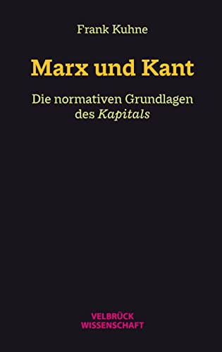Marx und Kant: Die normativen Grundlagen des Kapitals von Velbrück
