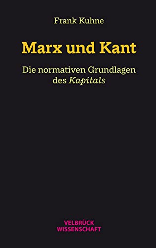 Marx und Kant: Die normativen Grundlagen des Kapitals von Velbrück