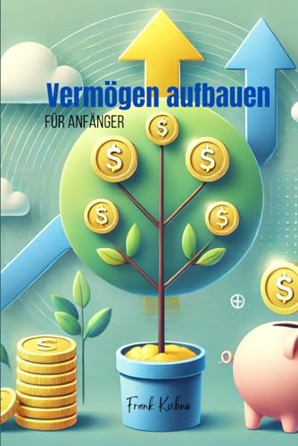 Vermögen aufbauen: für Anfänger Vermögen aufbauen: für Anfänger von Independently published