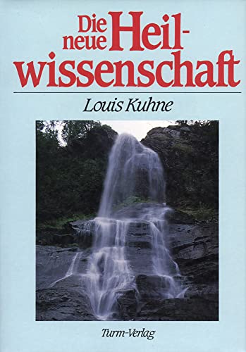 Die neue Heilwissenschaft: Ein Lehrbuch und Ratgeber für Gesunde und Kranke von Lorber & Turm