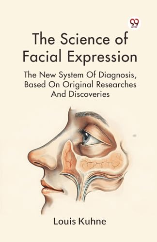 The Science Of Facial Expression The New System Of Diagnosis, Based On Original Researches And Discoveries von Double 9 Books