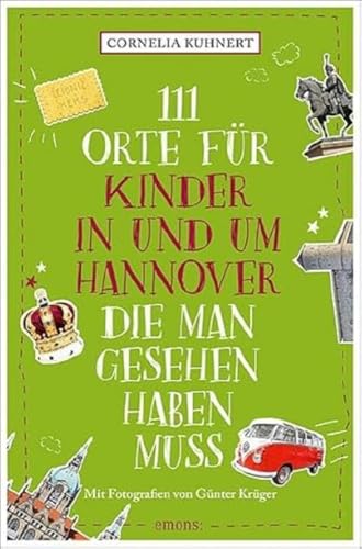 111 Orte für Kinder in und um Hannover, die man gesehen haben muss: Reiseführer