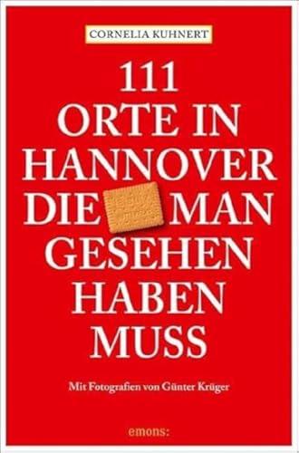 111 Orte in Hannover die man gesehen haben muss: Reiseführer von Emons Verlag