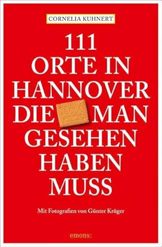 111 Orte in Hannover die man gesehen haben muss: Reiseführer 111 Orte in Hannover die man gesehen haben muss: Reiseführer