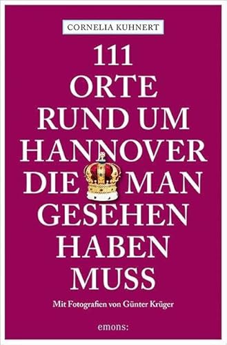 111 Orte rund um Hannover, die man gesehen haben muss