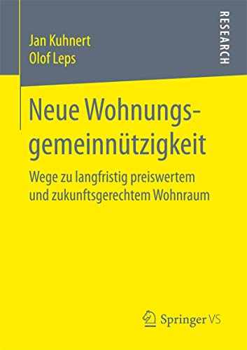 Neue Wohnungsgemeinnützigkeit: Wege zu langfristig preiswertem und zukunftsgerechtem Wohnraum (Neue Wohnungsgemeinnutzigkeit: Wege zu Langfristig Preiswertem und Zukunftsgerechtem Wohnraum) von Springer VS