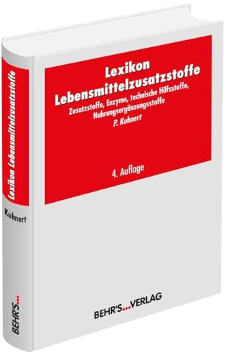 Lexikon Lebensmittelzusatzstoffe: Zusatzstoffe, Enzyme, technische Hilfsstoffe, Nahrungsergänzungsstoffe von Behr's GmbH