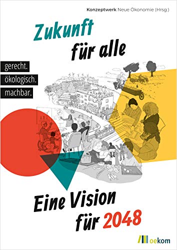 Zukunft für alle: Eine Vision für 2048: gerecht. ökologisch. machbar. von Oekom Verlag GmbH