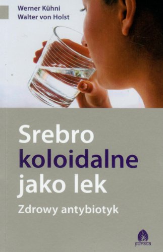 Srebro koloidalne jako lek Zdrowy antybiotyk