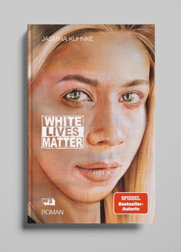 White Lives Matter: Roman: Ein Antirassismus-Roman von SPIEGEL-Bestsellerautorin Jasmina Kuhnke White Lives Matter: Roman: Ein Antirassismus-Roman von SPIEGEL-Bestsellerautorin Jasmina Kuhnke