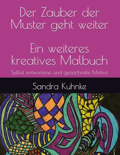 Der Zauber der Muster geht weiter - ein weiteres kreatives Malbuch: Selbst entworfene und gezeichnete Motive (Zauber der Muster. Ausmalbücher mit fantasievollen selbstgezeichneten Mustern, Band 2) von Eigenverlag