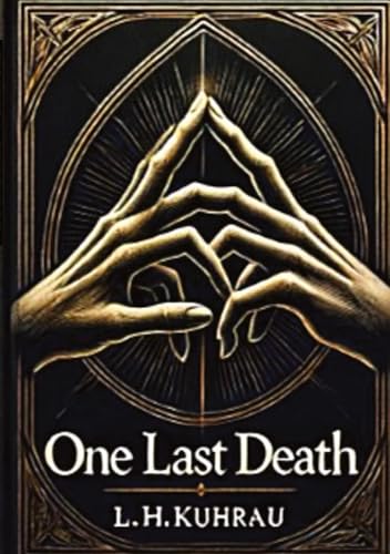 One last death - Ein letzter Todesfall: Sie ist sein ein und alles, auch wenn er sie erst vor kurzem kennengelernt hat. Kann er sie retten, oder ist sie dem Tode hilflos ausgeliefert? von L.H.K.