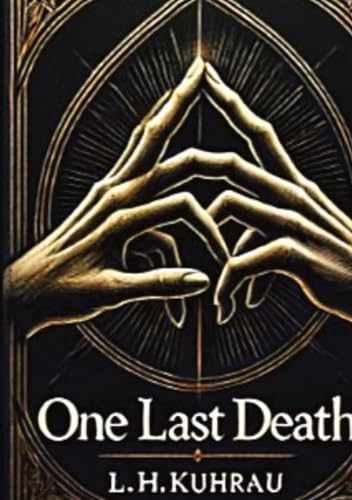 One last death - Ein letzter Todesfall: Sie ist sein ein und alles, auch wenn er sie erst vor kurzem kennengelernt hat. Kann er sie retten, oder ist sie dem Tode hilflos ausgeliefert? von L.H.K.