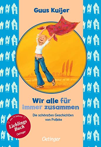 Wir alle für immer zusammen. Die schönsten Geschichten von Polleke: Die ersten drei Bände erstmals in einer Ausgabe von Oetinger