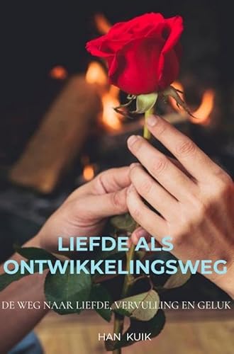 Liefde als ontwikkelingsweg: De weg naar liefde, vervulling en geluk von Brave New Books