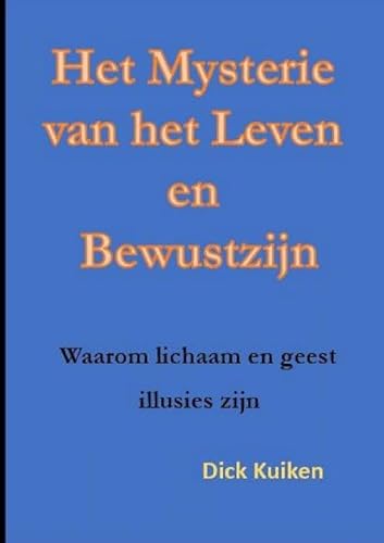 Het Mysterie van het Leven en het Bewustzijn: Waarom lichaam en geest illusies zijn von Brave New Books