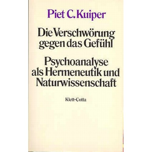 Die Verschwörung gegen das Gefühl: Psychoanalyse als Hermeneutik u. Naturwissenschaft