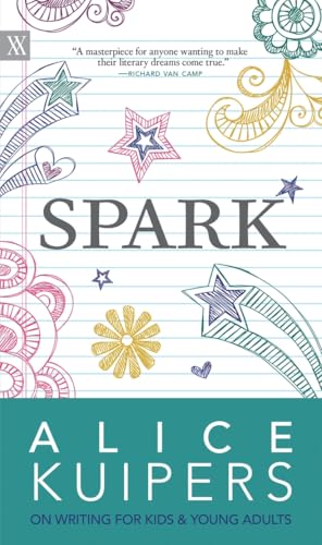 Spark: Alice Kuipers on Writing for Kids & Young Adults (Writers on Writing) von University of Regina Press