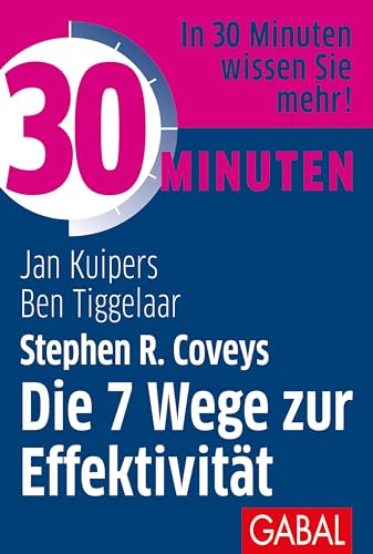 30 Minuten Stephen R. Coveys Die 7 Wege zur Effektivität von GABAL Verlag GmbH