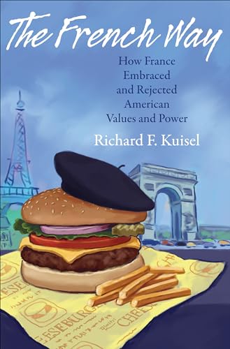The French Way: How France Embraced and Rejected American Values and Power von Princeton University Press