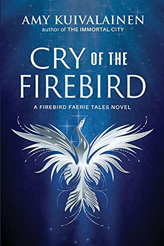 Cry of the Firebird (The Firebird Faerie Tales, Band 1)