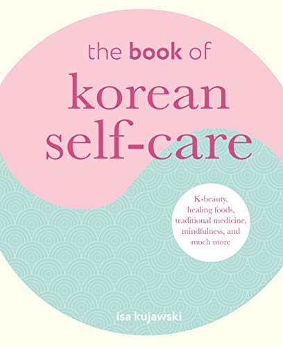 The Book of Korean Self-Care: K-beauty, healing foods, traditional medicine, mindfulness, and much more von Ryland Peters & Small
