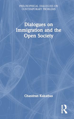 Dialogues on Immigration and the Open Society (Philosophical Dialogues on Contemporary Problems) von Routledge