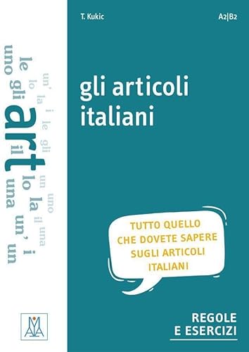gli articoli italiani: Tutto quello che dovete sapere sugli articoli italiani.Regole e esercizi / Übungsbuch