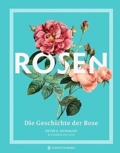 Rosen: Die Geschichte der Rose